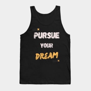 PURSUE YOUR DREAM MOTIVATIONAL SAYING Tank Top